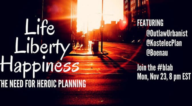 Life, Liberty, Happiness | The Need for Heroic Planning | Blab